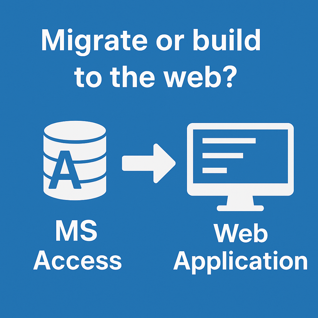 Why You Should Migrate Your Legacy MS Access Application to the Web (Or Build a New Web App Instead)